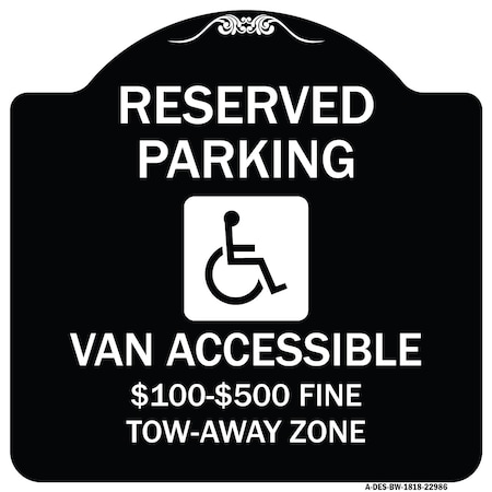 Signmission Reserved Parking Van Accessible $100-$500 Fine Tow Away Zone Alum Sign, 18" x 18", BW-1818-22986 A-DES-BW-1818-22986